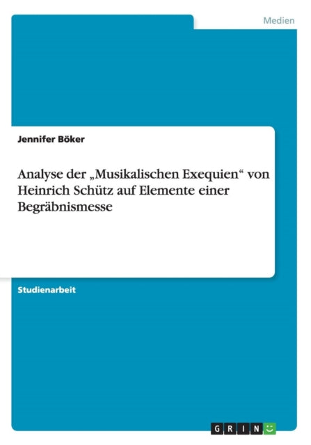 Analyse der Musikalischen Exequien von Heinrich Schtz auf Elemente einer Begrbnismesse