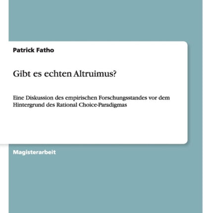 Gibt es echten Altruismus Eine Diskussion des empirischen Forschungsstandes vor dem Hintergrund des Rational ChoiceParadigmas