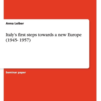 Italys first steps towards a new Europe 1945 1957