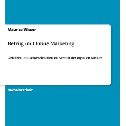 Betrug im OnlineMarketing Gefahren und Schwachstellen im Bereich der digitalen Medien