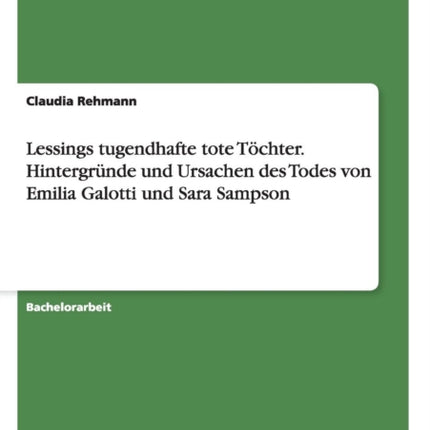 Lessings tugendhafte tote Tchter Hintergrnde und Ursachen des Todes von Emilia Galotti und Sara Sampson