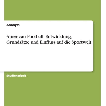 American Football Entwicklung Grundstze und Einfluss auf die Sportwelt