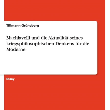 Machiavelli und die Aktualitt seines kriegsphilosophischen Denkens fr die Moderne