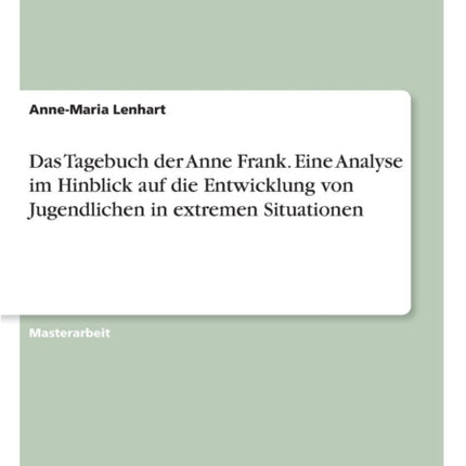 Das Tagebuch der Anne Frank Eine Analyse im Hinblick auf die Entwicklung von Jugendlichen in extremen Situationen