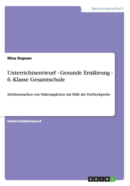 Unterrichtsentwurf  Gesunde Ernhrung  6 Klasse Gesamtschule Sichtbarmachen von Nahrungsfetten mit Hilfe der Fettfleckprobe