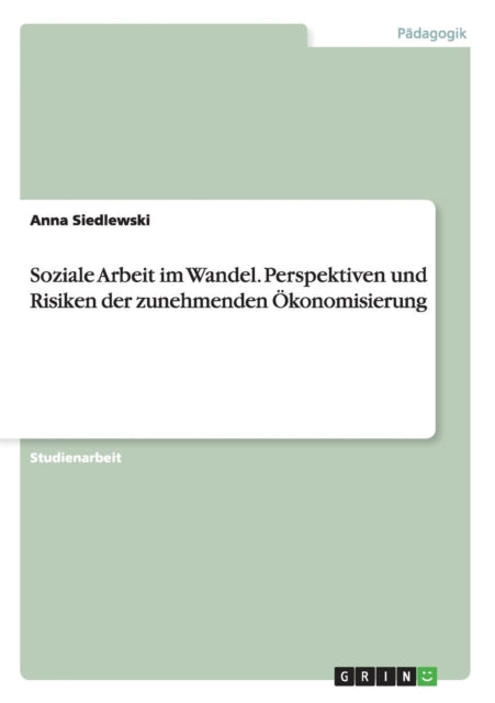 Soziale Arbeit im Wandel Perspektiven und Risiken der zunehmenden konomisierung