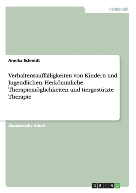 Verhaltensaufflligkeiten von Kindern und Jugendlichen Herkmmliche Therapiemglichkeiten und tiergesttzte Therapie