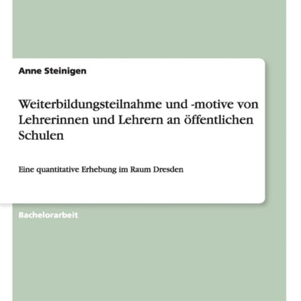 Weiterbildungsteilnahme und motive von Lehrerinnen und Lehrern an ffentlichen Schulen Eine quantitative Erhebung im Raum Dresden