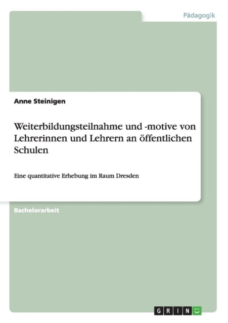 Weiterbildungsteilnahme und motive von Lehrerinnen und Lehrern an ffentlichen Schulen Eine quantitative Erhebung im Raum Dresden