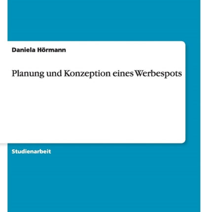 Planung und Konzeption eines Werbespots