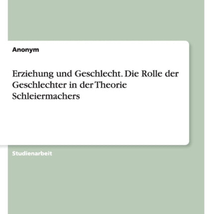 Erziehung und Geschlecht Die Rolle der Geschlechter in der Theorie Schleiermachers