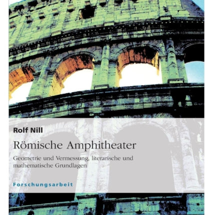 Rmische Amphitheater Geometrie und Vermessung literarische und mathematische Grundlagen