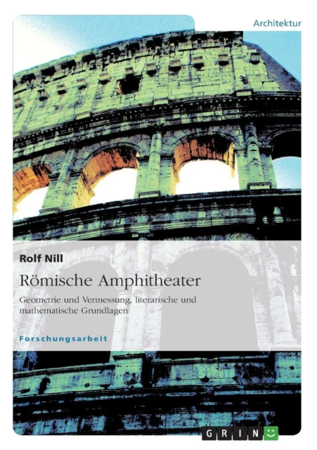 Rmische Amphitheater Geometrie und Vermessung literarische und mathematische Grundlagen