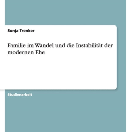 Familie im Wandel und die Instabilitt der modernen Ehe