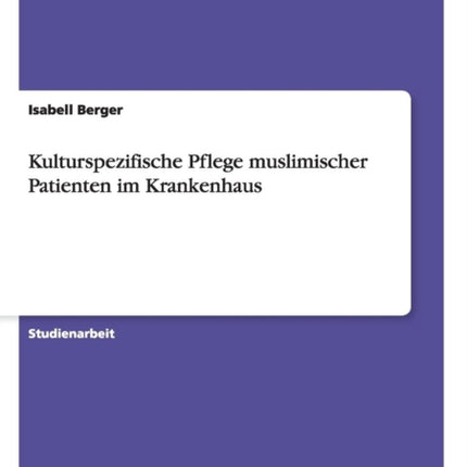 Kulturspezifische Pflege muslimischer Patienten im Krankenhaus