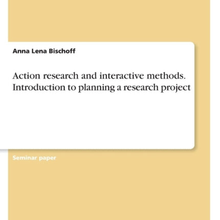 Action research and interactive methods Introduction to planning a research project