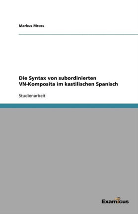 Die Syntax von subordinierten VN-Komposita im kastilischen Spanisch