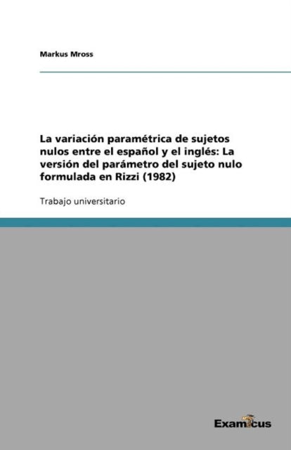 La variación paramétrica de sujetos nulos entre el español y el inglés: La versión del parámetro del sujeto nulo formulada en Rizzi (1982)