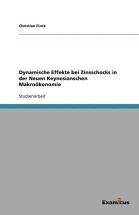 Dynamische Effekte bei Zinsschocks in der Neuen Keynesianschen Makroökonomie