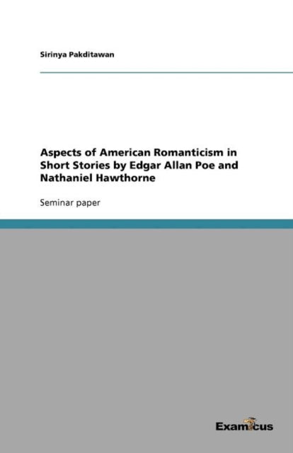 Aspects of American Romanticism in Short Stories by Edgar Allan Poe and Nathaniel Hawthorne