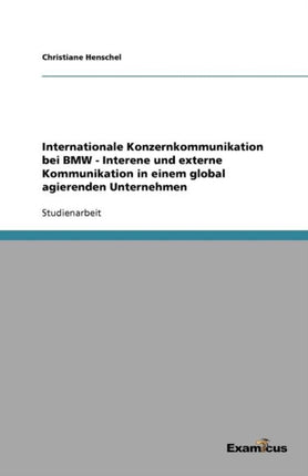 Internationale Konzernkommunikation bei BMW - Interne und externe Kommunikation in einem global agierenden Unternehmen