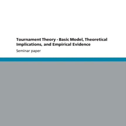 Tournament Theory - Basic Model, Theoretical Implications, and Empirical Evidence