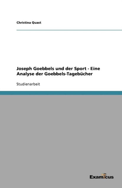 Joseph Goebbels und der Sport - Eine Analyse der Goebbels-Tagebücher