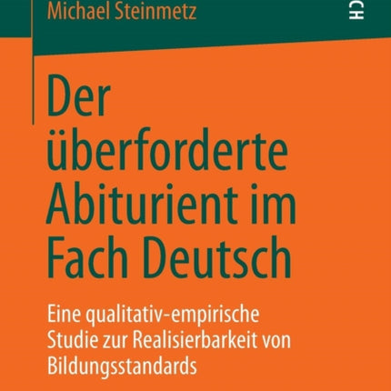 Der überforderte Abiturient im Fach Deutsch: Eine qualitativ-empirische Studie zur Realisierbarkeit von Bildungsstandards