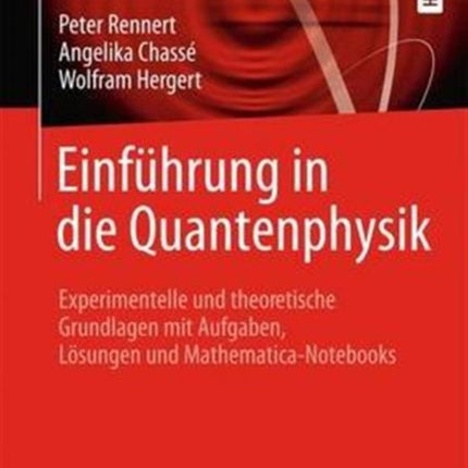 Einführung in die Quantenphysik: Experimentelle und theoretische Grundlagen mit Aufgaben, Lösungen und Mathematica-Notebooks