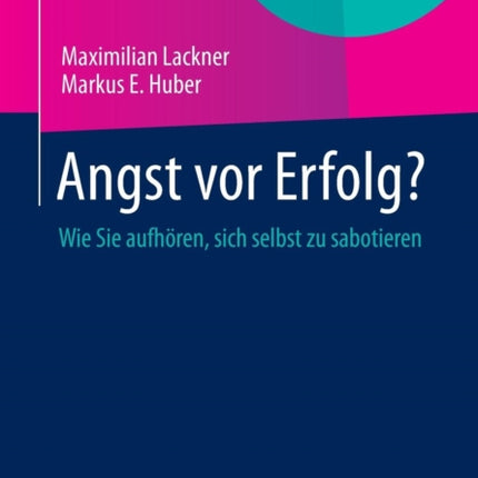 Angst vor Erfolg?: Wie Sie aufhören, sich selbst