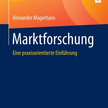 Marktforschung: Eine praxisorientierte Einführung