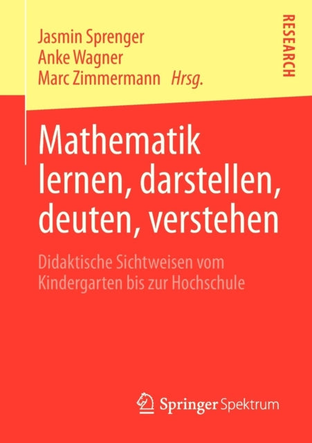 Mathematik lernen, darstellen, deuten, verstehen: Didaktische Sichtweisen vom Kindergarten bis zur Hochschule