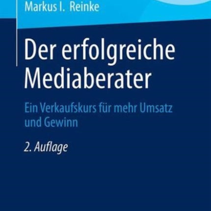 Der erfolgreiche Mediaberater: Ein Verkaufskurs