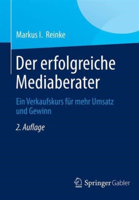 Der erfolgreiche Mediaberater: Ein Verkaufskurs