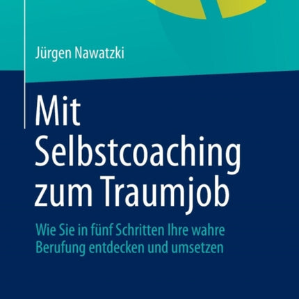 Mit Selbstcoaching zum Traumjob: Wie Sie in fünf Schritten Ihre wahre Berufung entdecken und umsetzen