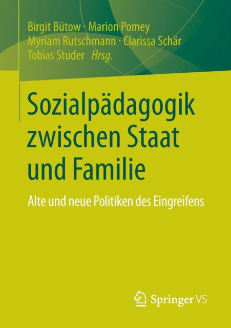 Sozialpädagogik zwischen Staat und Familie: Alte und neue Politiken des Eingreifens