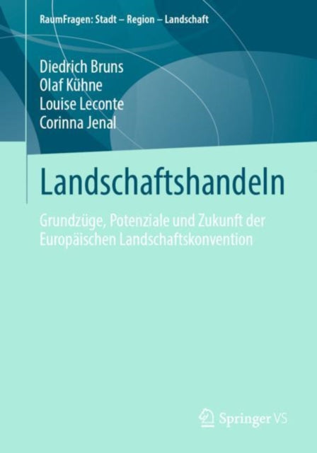 Landschaftshandeln: Grundzüge, Potenziale und Zukunft der Europäischen Landschaftskonvention