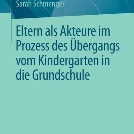 Eltern als Akteure im Prozess des Übergangs vom