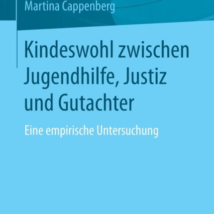 Kindeswohl zwischen Jugendhilfe, Justiz und