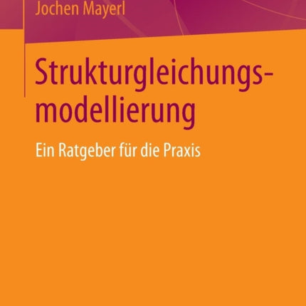 Strukturgleichungsmodellierung: Ein Ratgeber für
