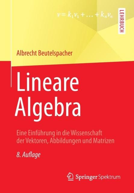 Lineare Algebra: Eine Einführung in die Wissenschaft der Vektoren, Abbildungen und Matrizen