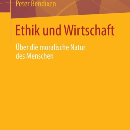 Ethik und Wirtschaft: Über die moralische Natur