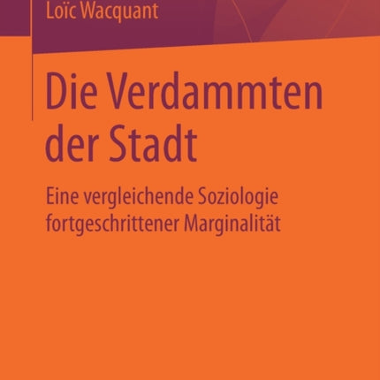 Die Verdammten der Stadt: Eine vergleichende Soziologie fortgeschrittener Marginalität