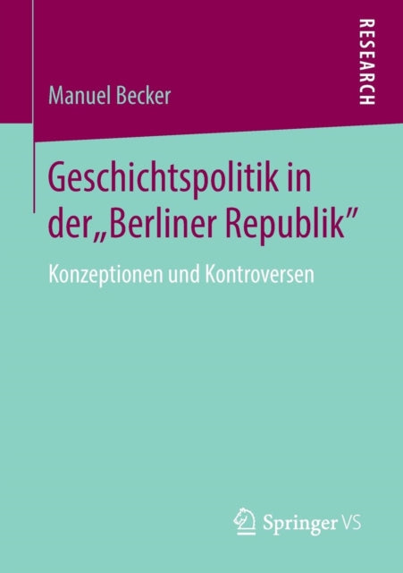 Geschichtspolitik in der  Berliner Republik :