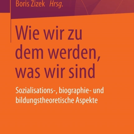 Wie wir zu dem werden, was wir sind: