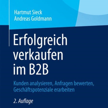 Erfolgreich verkaufen im B2B: Kunden analysieren, Anfragen bewerten, Geschäftspotenziale erarbeiten