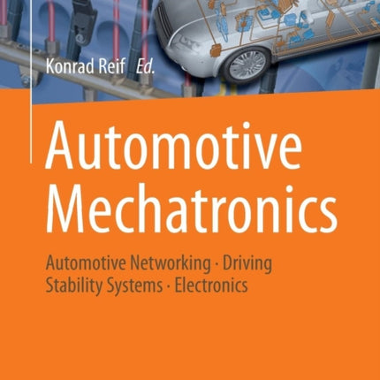 Automotive Mechatronics: Automotive Networking, Driving Stability Systems, Electronics