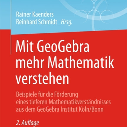 Mit GeoGebra mehr Mathematik verstehen: Beispiele für die Förderung eines tieferen Mathematikverständnisses aus dem GeoGebra Institut Köln/Bonn