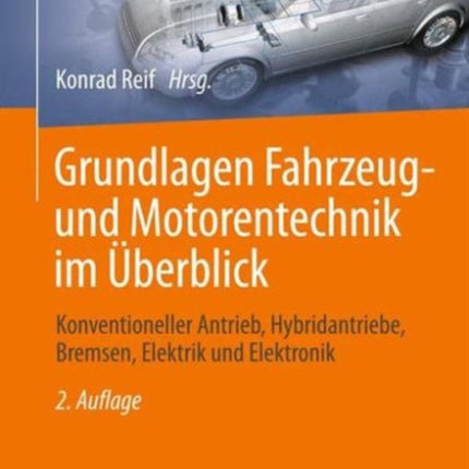 Grundlagen Fahrzeug- und Motorentechnik im Überblick: Konventioneller Antrieb, Hybridantriebe, Bremsen, Elektrik und Elektronik