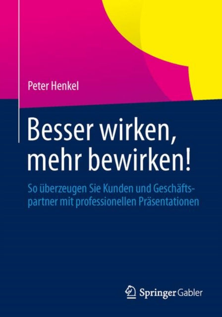 Besser wirken, mehr bewirken!: So überzeugen Sie
